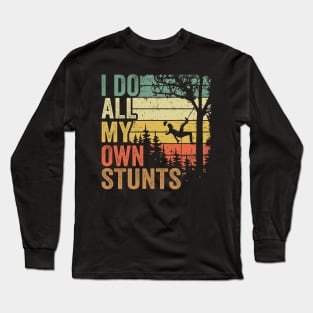 I Do All My Own Stunts Funny Arborist Gift Tree Work Long Sleeve T-Shirt